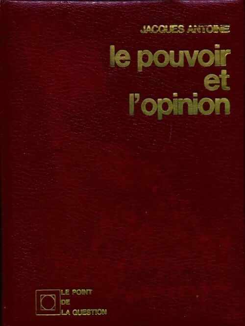 Livrenpoche : Le pouvoir et l'opinion - Jacques Antoine - Livre