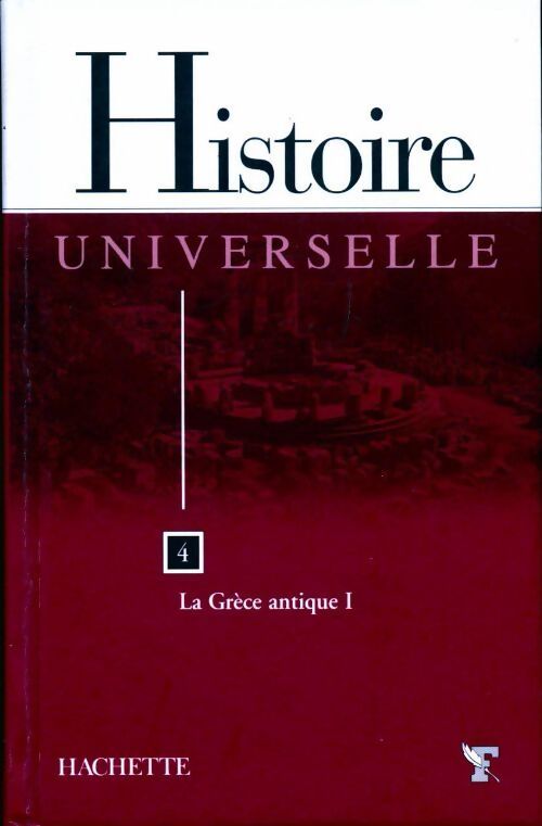 Histoire universelle Tome IV : La Grèce antique Tome I - Collectif - Livre