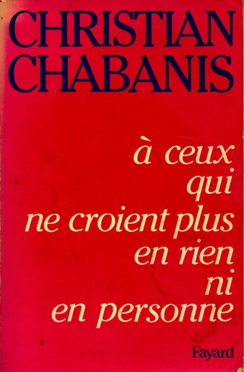 Livrenpoche : A ceux qui ne croient plus en rien ni en personne - Christian Chabanis - Livre