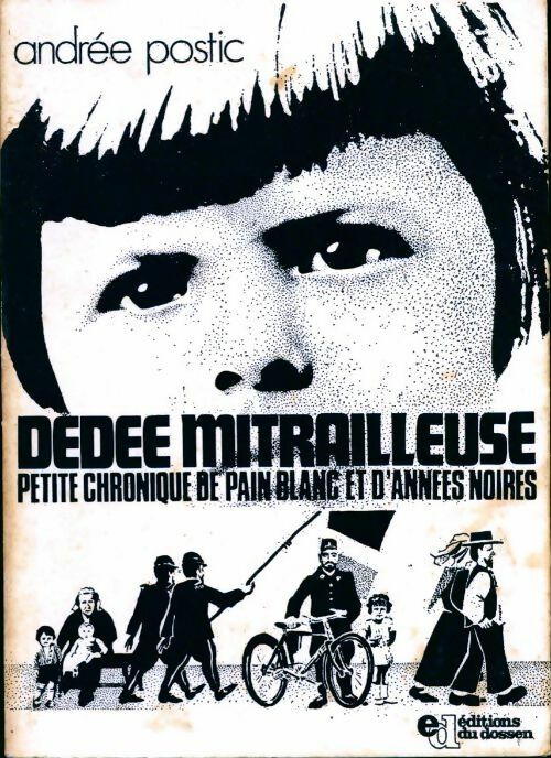 Livrenpoche : Dédée mitrailleuse. Petite chronique de pain blanc et d'années noires - Andrée Postic - Livre