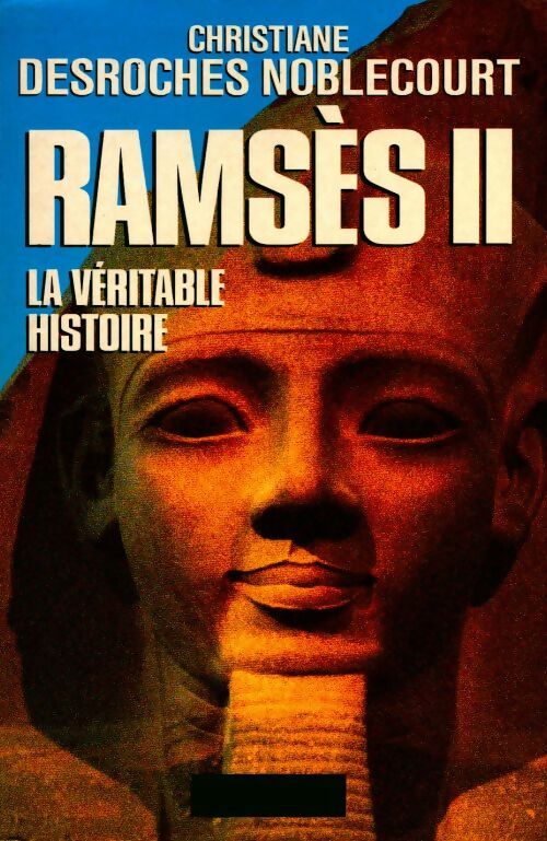 Livrenpoche : Ramsès II. La véritable histoire - Christiane Desroches - Noblecourt - Livre