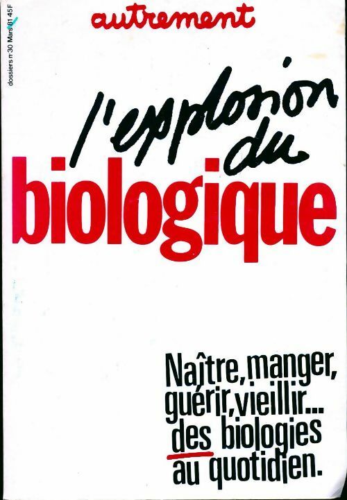 Livrenpoche : L'explosion du biologique : naître manger guérir vieillir... des biologies au quotidien - Collectif - Livre