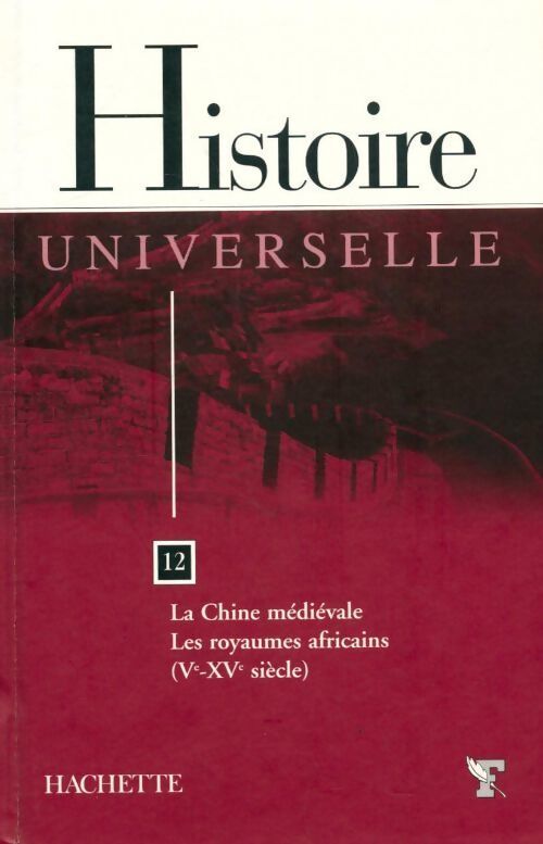 Histoire universelle Tome XII : La Chine médiévale / Les royaumes africains V-XVe siècle - Collectif - Livre
