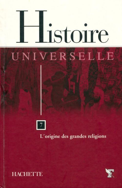Histoire universelle Tome VII : L'origine des grandes religions - Collectif - Livre