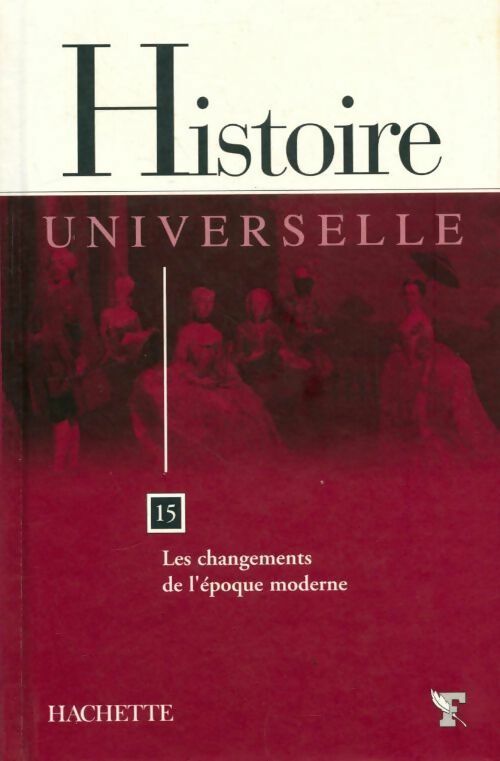 Histoire universelle Tome XV : Les changements de l'époque moderne - Collectif - Livre