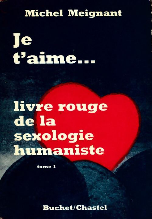 Livrenpoche : Je t'aime... Le livre rouge de la sexologie humaniste Tome I - Michel Meignant - Livre
