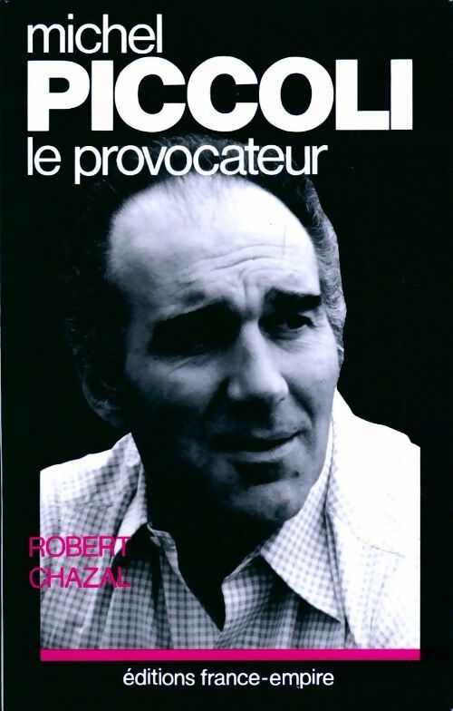 Michel Piccoli. Le provocateur - Robert Chazal - Livre