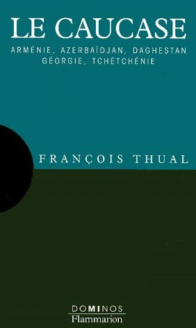 Livrenpoche : Le Caucase. Arménie, Azerbaïdjan, Daghestan, Géorgie, Tchétchénie - François Thual - Livre