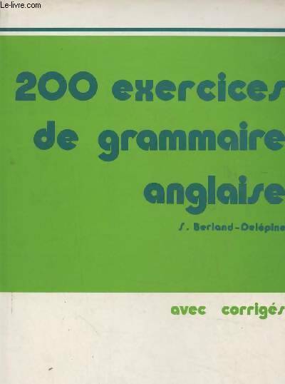 Livrenpoche : 200 exercices de grammaire anglaise. Avec corrigés - S. Berland-Delépine - Livre