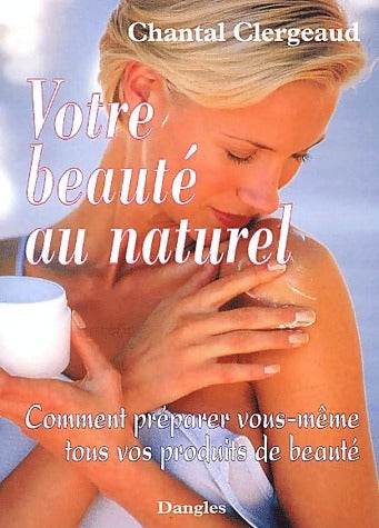 Votre beauté au naturel - Chantal Clergeaud -  Dangles GF - Livre