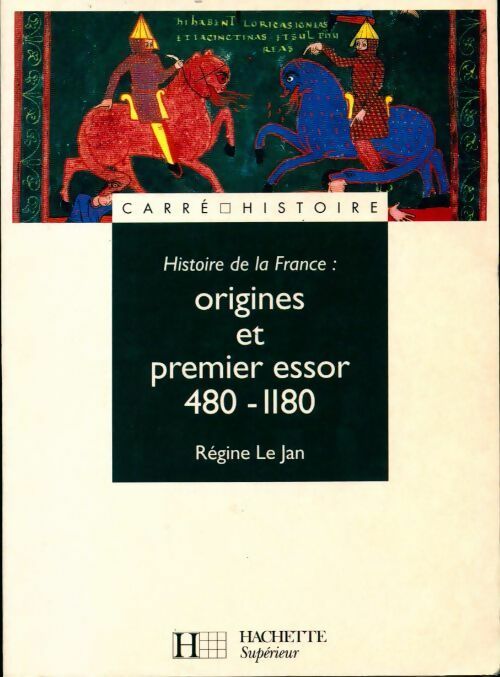 Livrenpoche : Histoire de la France : Origines et premier essor 480-1180 - Régine Le Jan - Livre