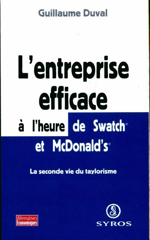 L'entreprise efficace à l'heure de Swatch et Mcdonald's. La seconde vie du taylorisme - Guillaume Duval -  Alternatives économiques - Livre