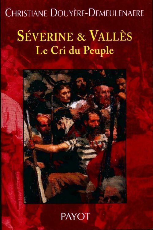 Livrenpoche : Séverine & Vallès. Le cri du peuple - Christiane Douyère-Demeulenaere - Livre