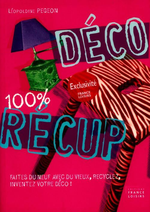 Déco 100% récup - Léopoldine Pegeon - Livre