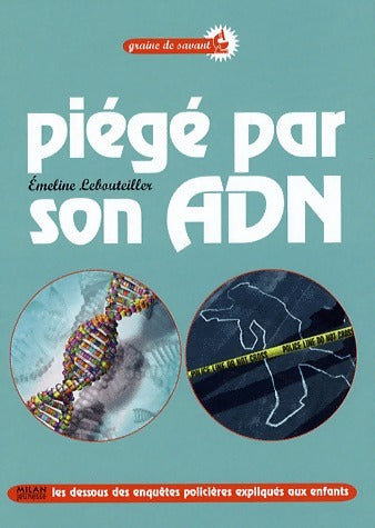 Livrenpoche : Piégé par son ADN. Les dessous des enquêtes policières expliquées aux enfants - Emeline Lebouteiller - Livre
