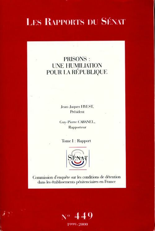 Livrenpoche : Les Rapports du Sénat n° 449. Prisons, une humiliation pour la république Tome I : Rapport - Collectif - Livre