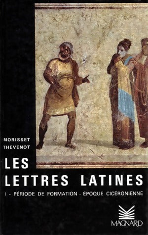 Livrenpoche : Les lettres latines Tome I : Période de formation - Epoque cicéronienne - Collectif - Livre
