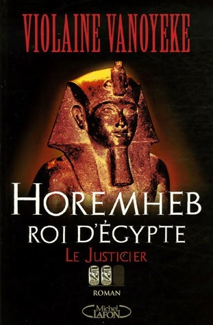 Livrenpoche : Horemheb roi d'Egypte Tome II : Le Justicier - Violaine Vanoyeke - Livre