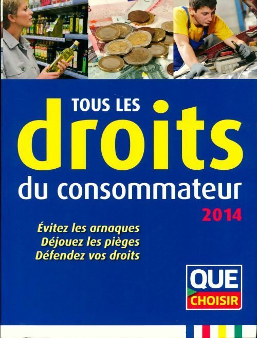 Livrenpoche : Tous les droits du consommateur : Evitez les arnaques déjouez les pièges défendez vos droits - Que Choisir - Livre