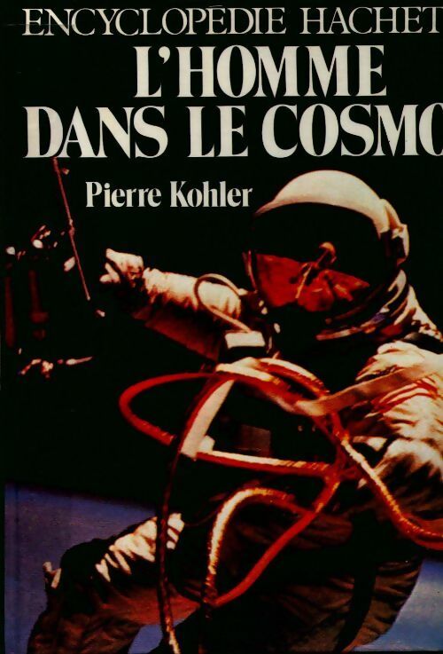 L'homme dans le cosmos - Pierre Kohler -  encyclopédie Hachette - Livre