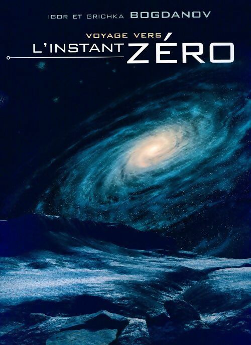 Livrenpoche : Voyage vers l'instant zéro - Igor Bogdanov, Grichka Bogdanov - Livre