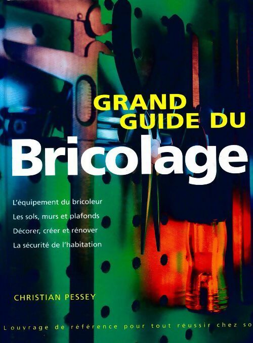 Livrenpoche : Grand guide du bricolage - Christian Pessey - Livre
