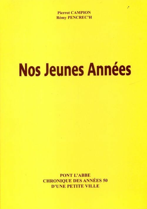 Livrenpoche : Nos jeunes années. Pont l'Abbé, chronique des années 50 d'une petite ville - Pierrot Campion - Livre
