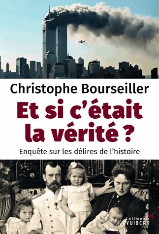 Livrenpoche : Et si c'était la vérité ? Enquête sur les délires de l'Histoire - Christophe Bourseiller - Livre
