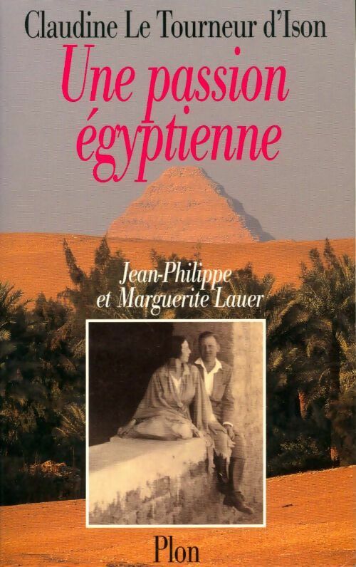 Livrenpoche : Une passion égyptienne. Marguerite et jean-philippe lauer - Claudine Le Tourneur D'Ison - Livre