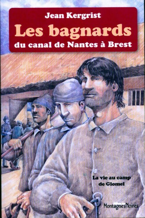 Les bagnards du canal de Nantes à Brest - Jean Kergrist -  Montagnes noires poches divers - Livre