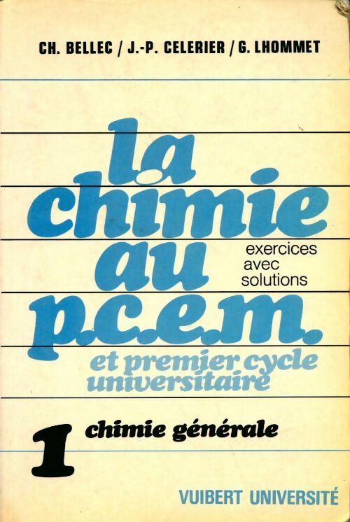 Livrenpoche : La chimie en P.C.E.M. Et premier cycle universitaire Tome I : Chimie générale. Exercices avec solutions - Ch. Bellec, J.-P. Celerier - Livre
