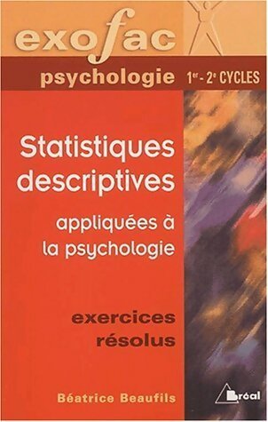 Statistiques descriptives appliquées à la psychologie. Exercices résolus - Béatrice Beaufils - Livre