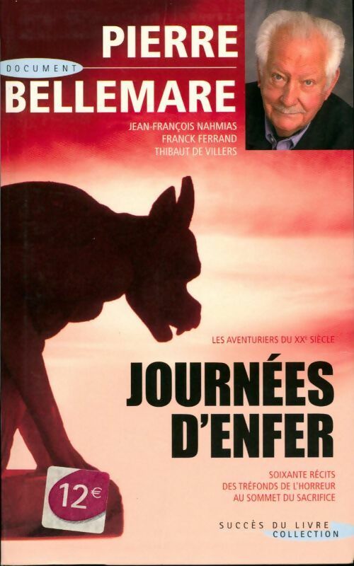 Journées d'enfer. Soixante récits des tréfonds de l'horreur au sommet du sacrifice - Pierre Bellemare - Livre