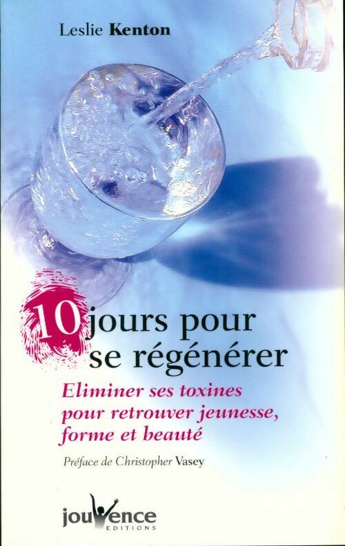 Livrenpoche : 10 jours pour se régénérer. Eliminer ses toxines pour retrouver, jeunesse, forme et beauté - Leslie Kenton - Livre