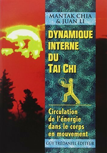 Dynamique interne du Tai Chi. Circulation de l'énergie dans le corps en mouvement - Mantak Chia, Juan Li - Livre