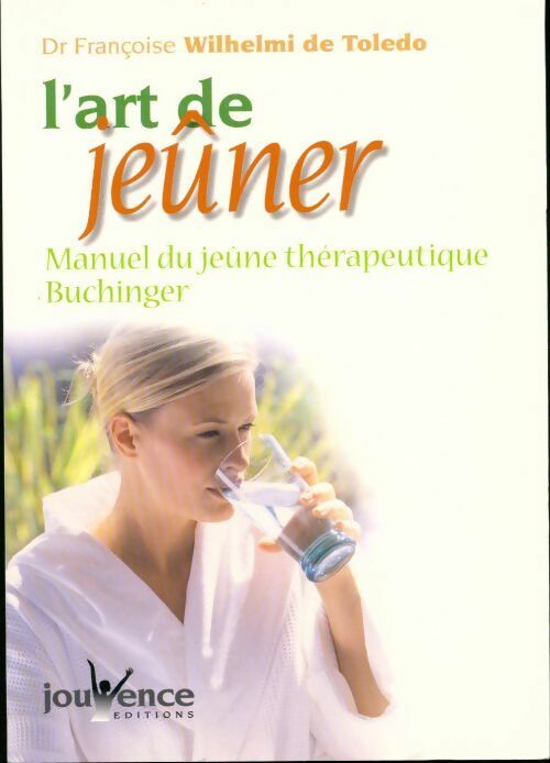 Livrenpoche : L'art de jeûner. Manuel du jeûne thérapeutique Buchinger - Françoise Wilhelmi De Toledo - Livre