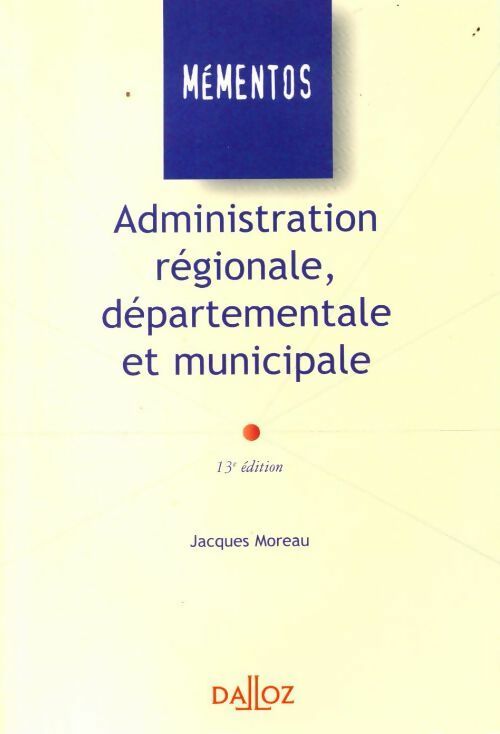 Administration régionale, départementale et municipale - Jacques Moreau -  Mémentos - Livre