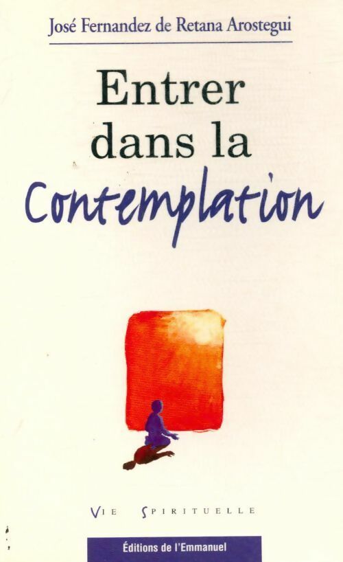 Entrez dans la contemplation - J-F De Retana-Arostegui -  Emmanuel GF - Livre