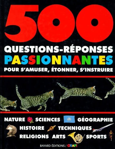 500 questions-réponses passionnantes pour s'amuser, étonner, s'instruire - Théodore Rowland-Entwistle -  Bayard Jeunesse GF - Livre