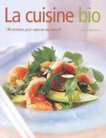 La cuisine bio. 140 recettes pour cuisiner au naturel - Ysanne Spevack -  Manise GF - Livre