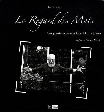 Livrenpoche : Le regard des mots. Cinquante écrivains face à leurs textes - Claire Garate - Livre