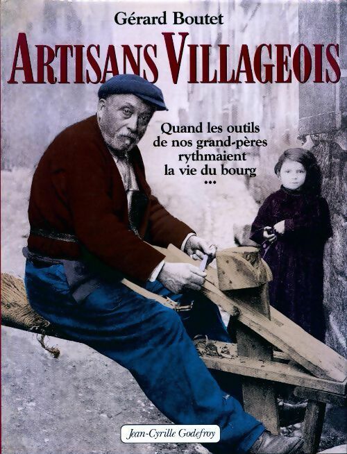 Livrenpoche : Artisans villageois. Quand les outils de nos grand-pères rythmaient la vie du bourg - Gérard Boutet - Livre