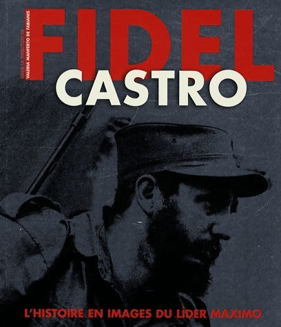 Livrenpoche : Fidel Castro. Histoire et images du lider maximo - Valeria Manferto De Fabianis - Livre