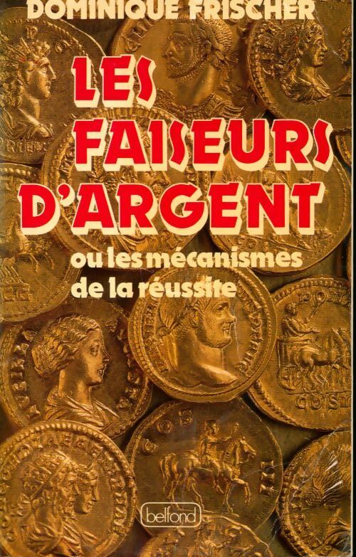 Livrenpoche : Les faiseurs d'argent ou les mecanismes de la reussite - Dominique Frischer - Livre