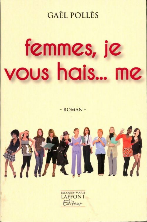 Femmes,  je vous hais... me - Gaël Pollès -  Jacques-Marie Laffont GF - Livre