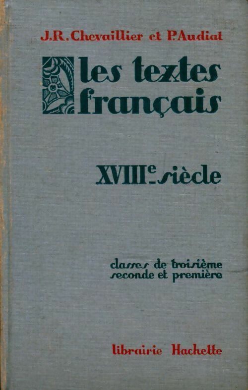 Les textes français XVIIIe siècle. Classes de 3e, seconde et première - J.R. Chevaillier ; P. Audiat -  Hachette poches divers - Livre