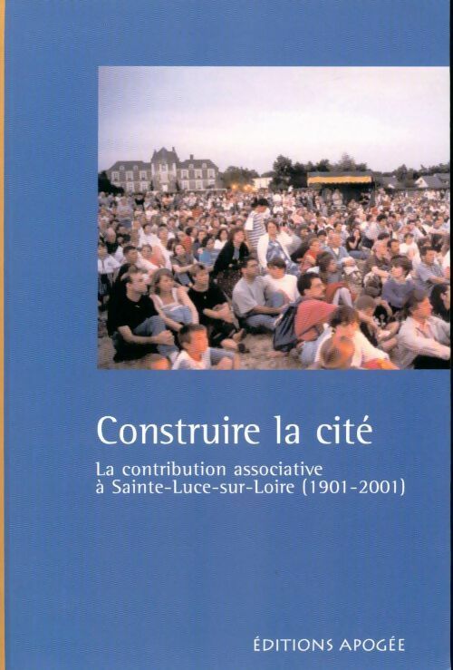 Livrenpoche : Construire la cité. La contribution associative à Sainte-Luce-sur-Loire (1901-2001) - Collectif - Livre