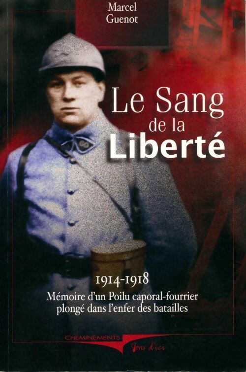 Livrenpoche : Le sang de la liberté 1914-1918. Mémoire d'un poilu caporal-fourrier plongé dans l'enfer des batailles - Marcel Guenot - Livre