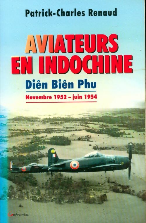 Livrenpoche : Aviateurs en Indochine. Diên Biên Phu. novembre 1952 - juin 1954 - Patrick Charles Renaud - Livre