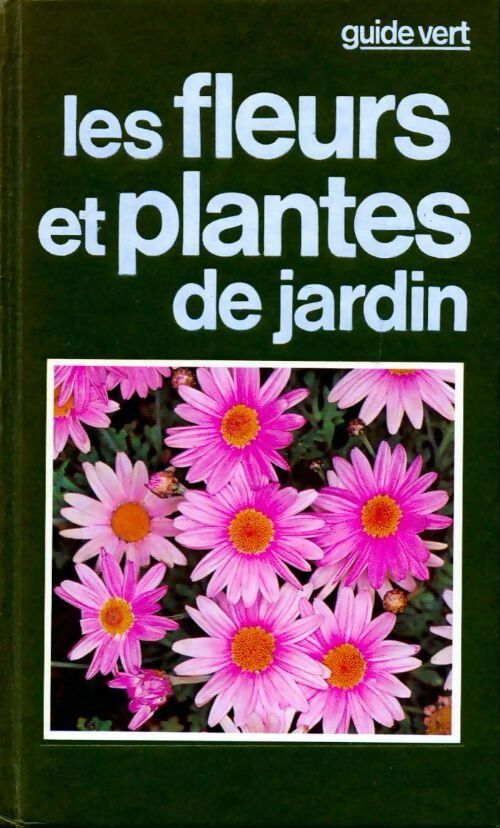 Les fleurs et plantes du jardin - Guido Moggi ; Luciano Giugnolini -  Guide vert - Livre